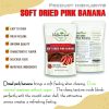 SOFT DRIED PINK BANANA 5.29oz (150g) VIETFARMFOOD: Convection dried fruit, pure natural sweetness without sugar, soft when chewed. Suitable for snack, topping, healthy desserts for all ages 4 SOFT DRIED PINK BANANA CONVECTION DRIED FRUIT Viet Farm Food Agricultural Products 84 0938838553 3