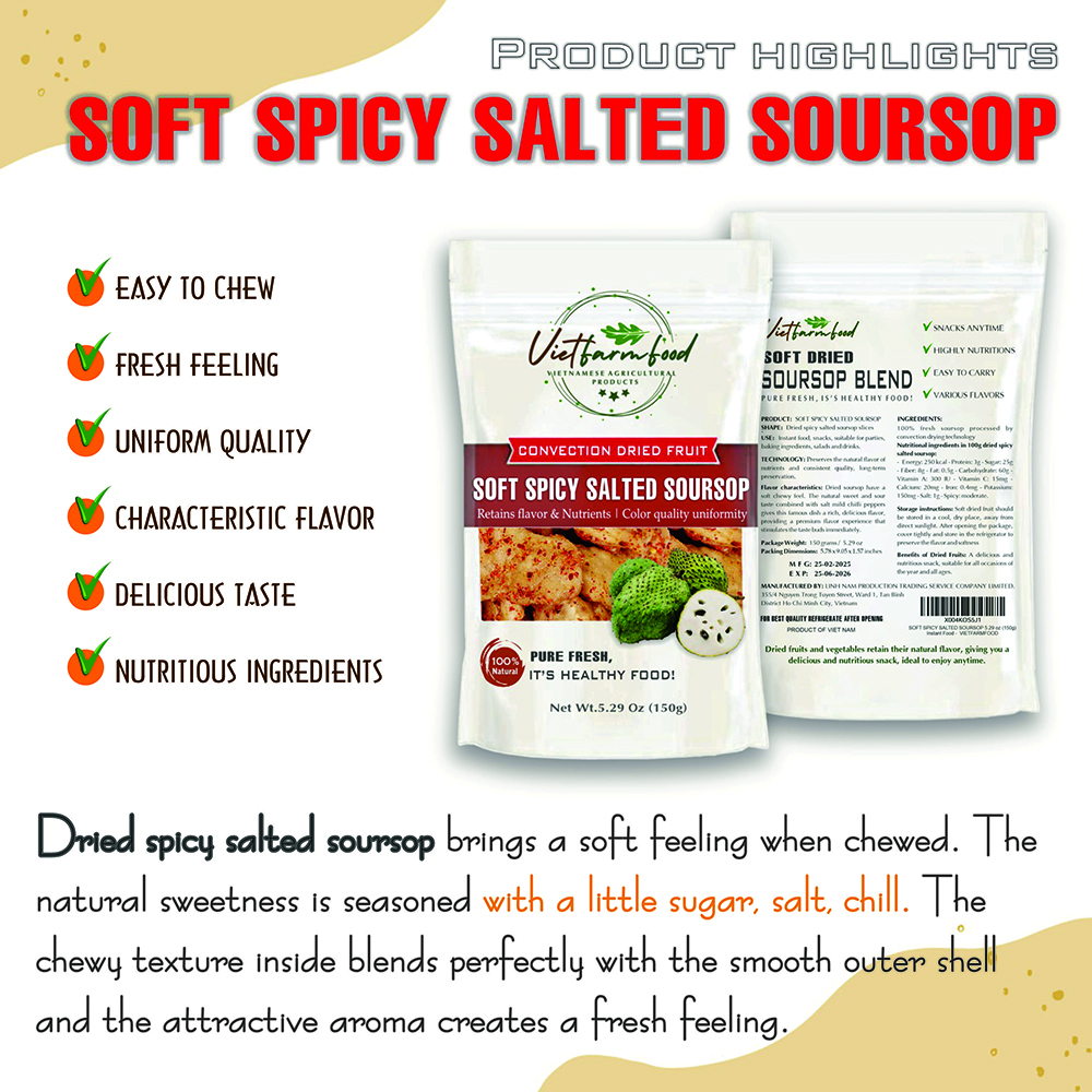 SOFT SPICY SALTED SOURSOP 5.29oz (150g) VIETFARMFOOD: Convection dried fruit with a little sugar, salt, chili natural sweet, soft when chewed. Suitable for snack, topping, healthy dessert for all age