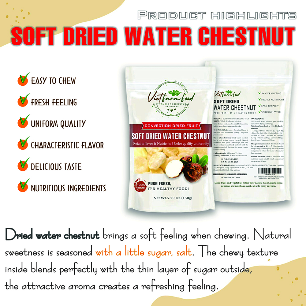 SOFT DRIED WATER CHESTNUT 5.29oz (150g) VIETFARMFOOD: Convection dried fruit with a little sugar, salt, natural sweetness, soft when chewed. Suitable for snack, healthy dessert for all ages